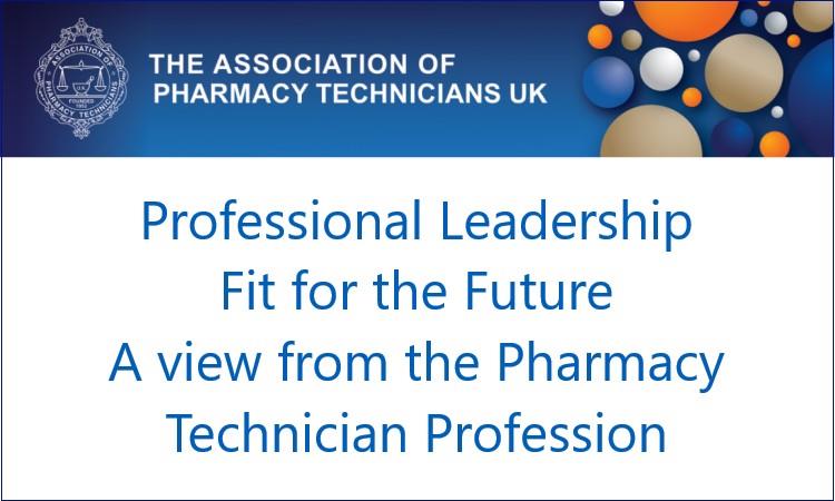 APTUK Professional Leadership- A view from the Pharmacy Technician Profession